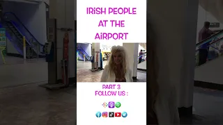 Irish People at the Airport part 3