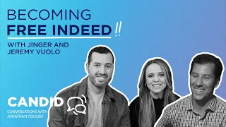 Becoming Free Indeed: Jeremy and Jinger Vuolo | Candid Conversations with Jonathan Youssef