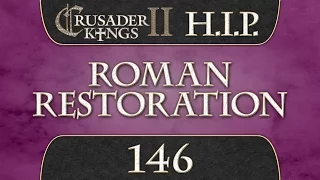 Let's Play Crusader Kings 2 [HIP Mod] Roman Restoration 146