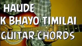 Haude - k bhayo timilai guitar chords