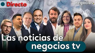 DIRECTO | NEGOCIOS TV: NOTICIAS, ÚLTIMA HORA INFORMATIVA, MERCADOS FINANCIEROS, ACTUALIDAD ECONÓMICA