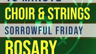 19 Minute Rosary - FRIDAY - Sorrowful - CHOIR & STRINGS