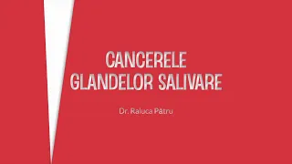 Curs de oncologie 07/2024: Cancerele glandelor salivare - Dr. Raluca Pătru