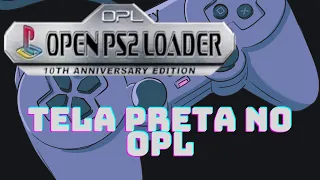 Tela Preta no OPL