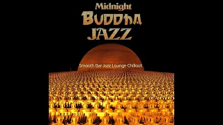 Midnight Buddha Jazz - Smooth Bar Jazz Lounge Vibes Chillout For Special Moments (Continuous Mix)