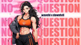 Wavehi x Downfvll - NO QUESTION (Lyrics AMV)