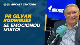 Pr Gilvan Rodrigues abriu o coração | ADCAST - SETEMBRO 2023