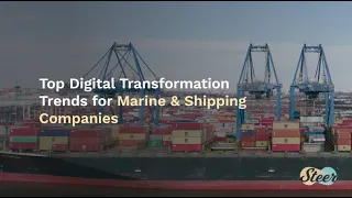 Top Digital Transformation Trends for Marine & Shipping Companies