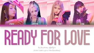 BLACKPINK - "Ready For Love" Lyrics [Color Coded Lyrics Han/Rom/Eng]