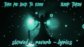 [𝙨𝙡𝙤𝙬𝙚𝙙+𝙧𝙚𝙫𝙚𝙧𝙗] Take Me Back To Eden - Sleep Token (𝙡𝙮𝙧𝙞𝙘𝙨)