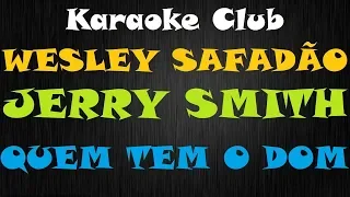 WESLEY SAFADÃO Feat JERRY SMITH - QUEM TEM O DOM ( KARAOKE )