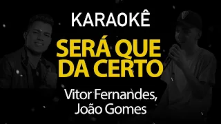 Será Que dá Certo - Vitor Fernandes, João Gomes (Karaokê Version)