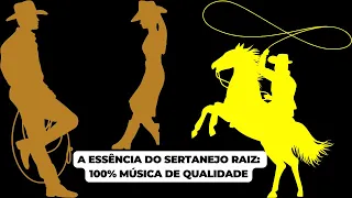 A Essência do Sertanejo Raiz: 100% Música de Qualidade