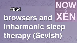 Now and Xen Podcast: 054 - browsers and inharmonic sleep therapy (Sevish)