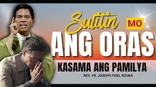 SULITIN MO ANG BAWAT ORAS NA KASAMA ANG 'YONG PAMILYA || HOMILY || FATHER FIDEL ROURA