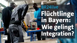 BR24live: Geflüchtete in Bayern: Wie kann Integration gelingen? | jetzt red i | BR24