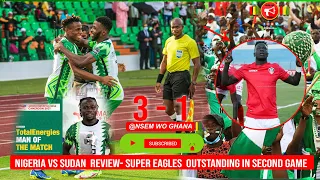 NIGERIA VS SUDAN  REVIEW  SUPER EAGLES OUTSTANDING  SECOND GAME