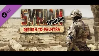 МАКСИМАЛЬНАЯ СЛОЖНОСТЬ! Syrian Warfare: Return to Palmyra ( Прохождение Часть #1 )