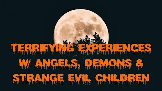 DOGMAN, TERRIFYING EXPERIENCES W/ ANGELS, DEMONS & STRANGE EVIL CHILDREN