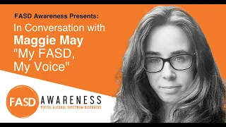 Maggie May - "MyFASD, My Voice". Webinar #4 in FASD Awareness Series.