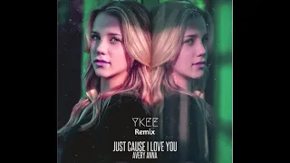 Avery Anna - Just Cause I Love You (YKRO Remix)