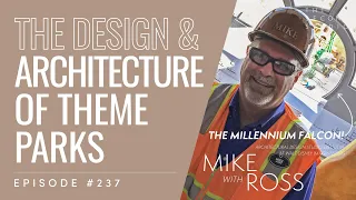 #237 - Mike Ross, Executive Architect at Walt Disney Imagineering on Theme Park Building Design