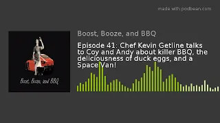 Episode 41: Chef Kevin Getline talks to Coy and Andy about killer BBQ, the deliciousness of duck egg