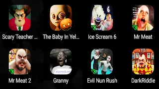 Scary Teacher 3d,The Baby In Yellow,Ice Scream 6,Mr Meat,Mr Meat 2,Granny,Evil Nun Rush,Dark Riddle