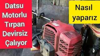 Datsu Ot Motoru Devirsiz Çalışıyor / Tırpan Motor arıza Tespiti Ve Tamiri nasıl yapılır.