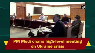 PM Modi chairs high-level meeting on Ukraine crisis