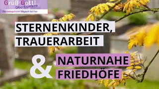 Sternenkinder, Trauerarbeit und naturnahe Friedhöfe: Grüß Gott Oberfranken! vom 25.11.2020