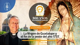 La Virgen de Guadalupe y el fin de la peste del año 1737 | M. I. Cango. Dr. Eduardo Chávez