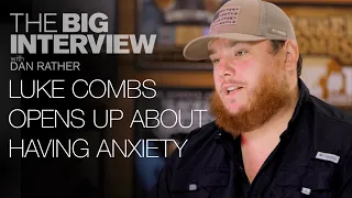 Luke Combs Opens Up about Battling Anxiety on The Big Interview with Dan Rather.