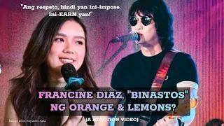FRANCINE DIAZ, BINASTOS NG ORANGE AND LEMONS? [A Reaction Video]