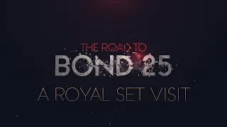 The Road to BOND 25 - A Royal Set Visit