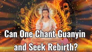 Can One Chant Guanyin and Seek Rebirth?