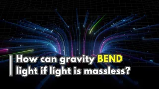 If light has no mass, why is it affected by gravity?