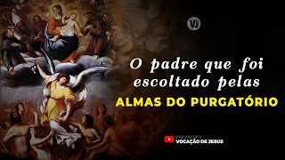 O PADRE QUE FOI ESCOLTADO PELAS ALMAS DO PURGATÓRIO