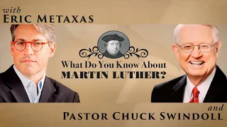 A Conversation about Martin Luther with Eric Metaxas and Pastor Chuck Swindoll