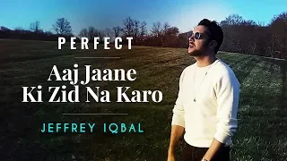 Ed Sheeran - Perfect | Aaj Jaane Ki Zid Na Karo | Jeffrey Iqbal Mashup Cover