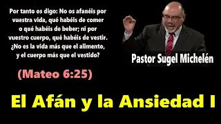 El Afán y la Ansiedad I (Mateo 6:25) Pastor Sugel Michelén