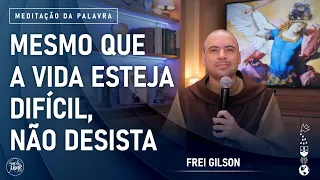 Mesmo que a vida esteja difícil, não desista | (2Cor 4, 7-15) #825- Meditação da Palavra