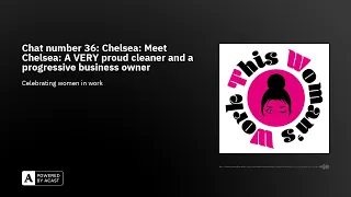 Chat number 36: Chelsey: Meet Chelsea: A VERY proud cleaner and a progressive business owner