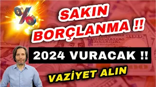 SAKIN BORÇLANMA !! 2024 VURACAK !! VAZİYET ALIN..?