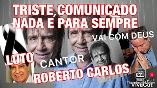 ACONTECEU AGORA MORTE CANTOR ROBERTO CARLOS INFELIZMENTE CHEGOU NOTÍCIA CHORO POR PARTIDA DO IRMÃO