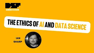 The Ethics of AI and Data Science - Data Science Festival