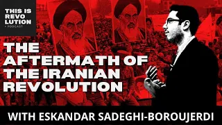 The Aftermath of the Iranian Revolution (ft. Eskandar Sadeghi-Boroujerdi)