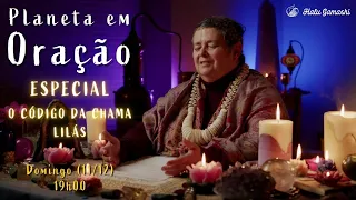 O CÓDIGO DA CHAMA LILÁS - Planeta em Oração Especial - Chamando as Forças! #6 - 11/12 19h00