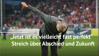 „Jetzt ist es vielleicht fast perfekt“ - Christian Streich über den Abschied und die Zukunft