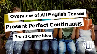 Overview of All English Tenses - Present Tenses - Present Perfect Continuous - Board Game